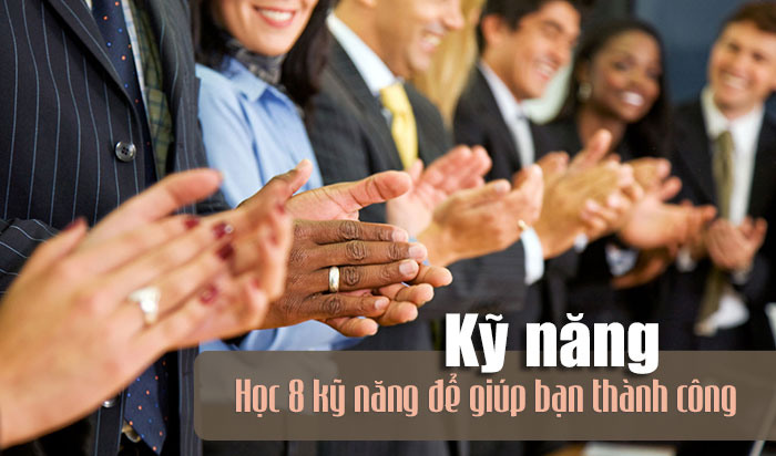 Học 8 kỹ năng để giúp bạn thành công: Kỹ năng