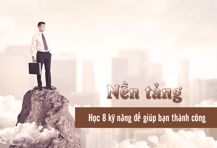 Học 8 kỹ năng để giúp bạn thành công: Nền tảng