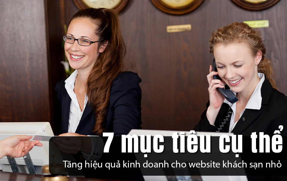 Tăng hiệu quả kinh doanh cho trang web khách sạn với 7 mục tiêu cụ thể