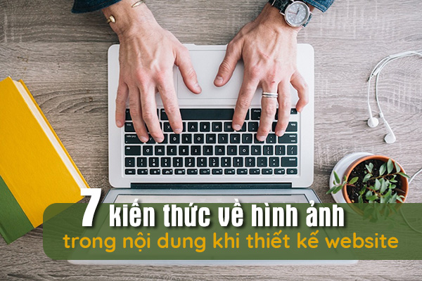 7 kiến thức về hình ảnh trong nội dung khi thiết kế website