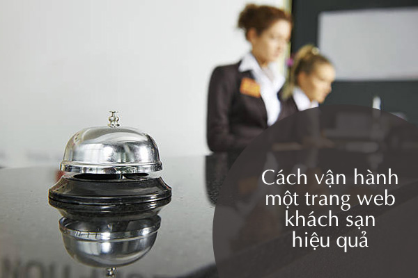 Cách vận hành một trang web khách sạn hiệu quả