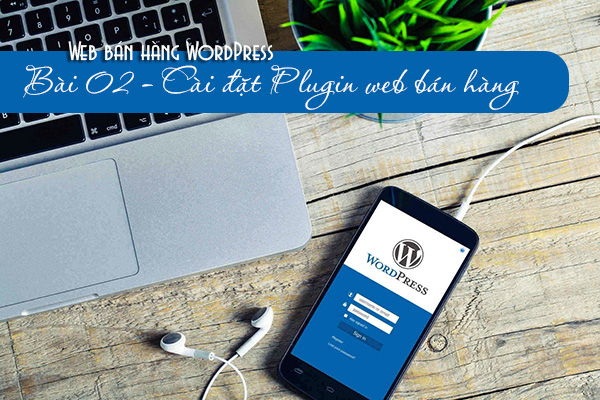 [Web bán hàng WordPress] Bài 02 - Cài đặt Plugin web bán hàng