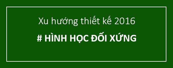 Xu hướng thiết kế GEOMETRY - Hình học đối xứng